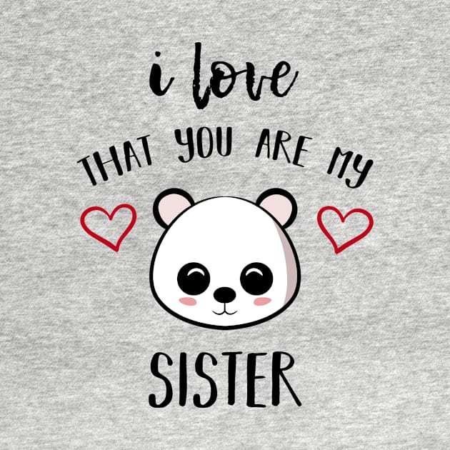 I Love That You Are My Sister by family.d